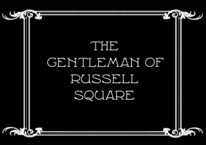 Title card: The Gentleman of Russell Square